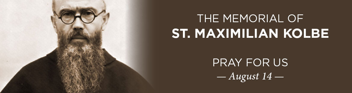 Memorial of St. Maximilian Kolbe 