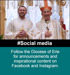 Follow Bishop Persico and the Diocese of Erie for announcements and inspirational content on Facebook, Twitter and Instagram.