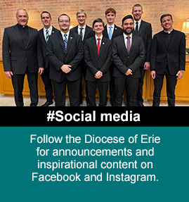 Follow Bishop Persico and the Diocese of Erie for announcements and inspirational content on Facebook, Twitter and Instagram.